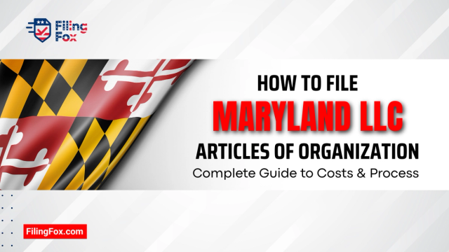 How to File Maryland LLC Articles of Organization: Complete Guide to Costs & Process