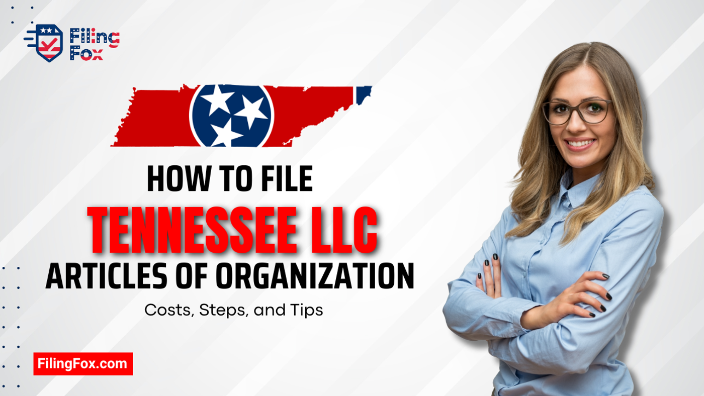 How to File Tennessee LLC Articles of Organization: Costs, Steps, and Tips