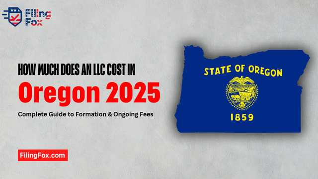 How Much Does an LLC Cost in Oregon 2025: Complete Guide to Formation & Ongoing Fees
