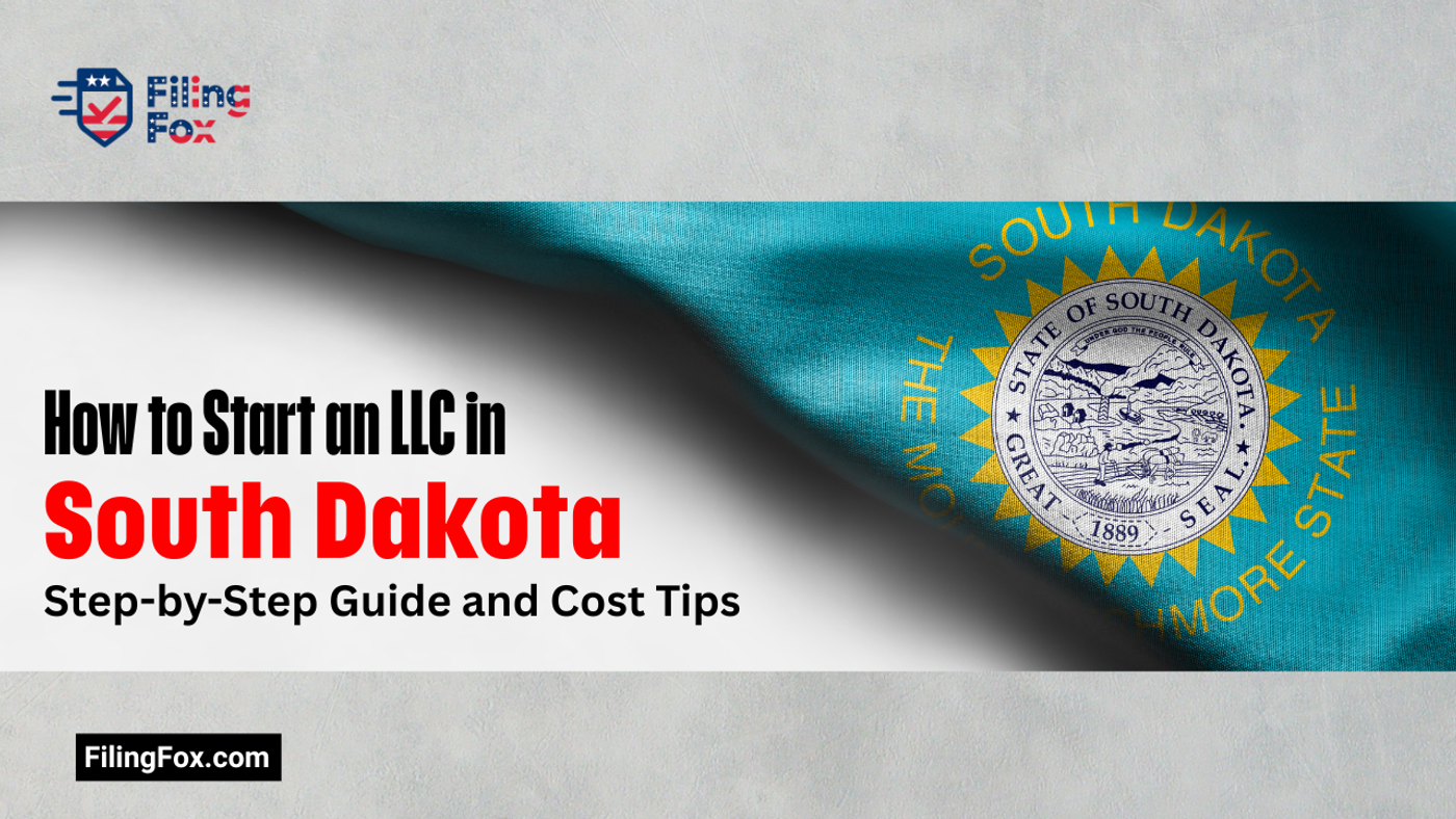 How to Start an LLC in South Dakota: Step-by-Step Guide and Cost Tips