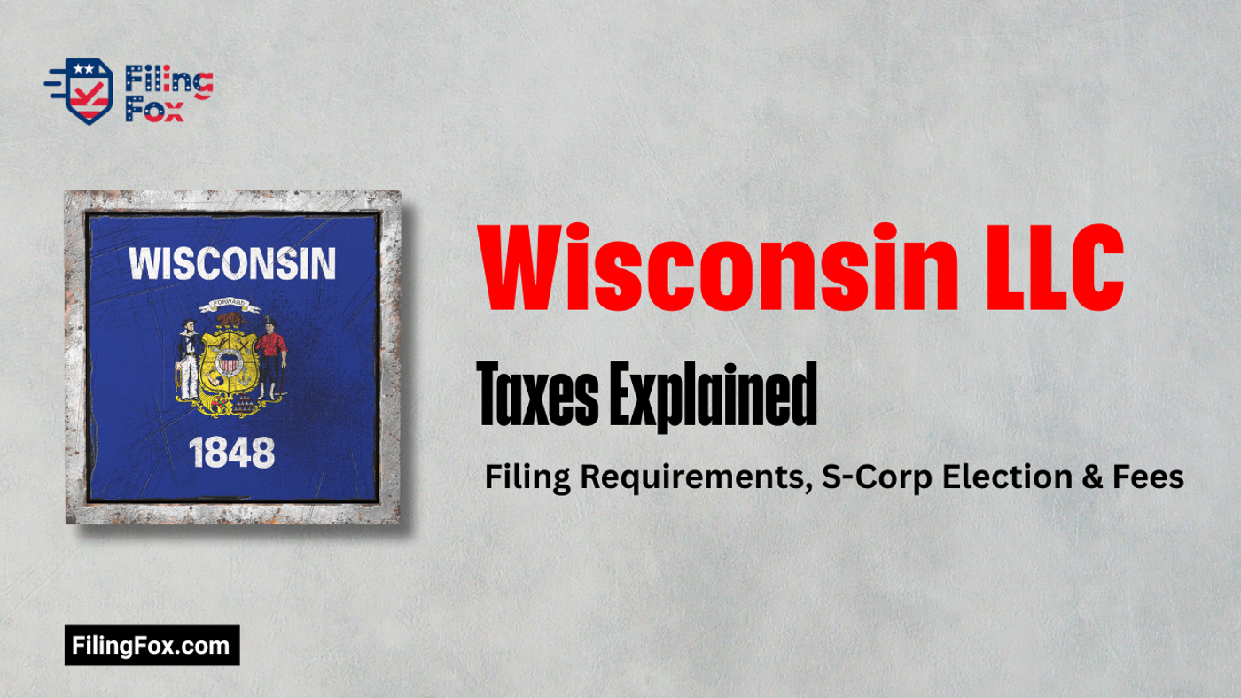 Wisconsin LLC Taxes Explained: Filing Requirements, S-Corp Election & Fees