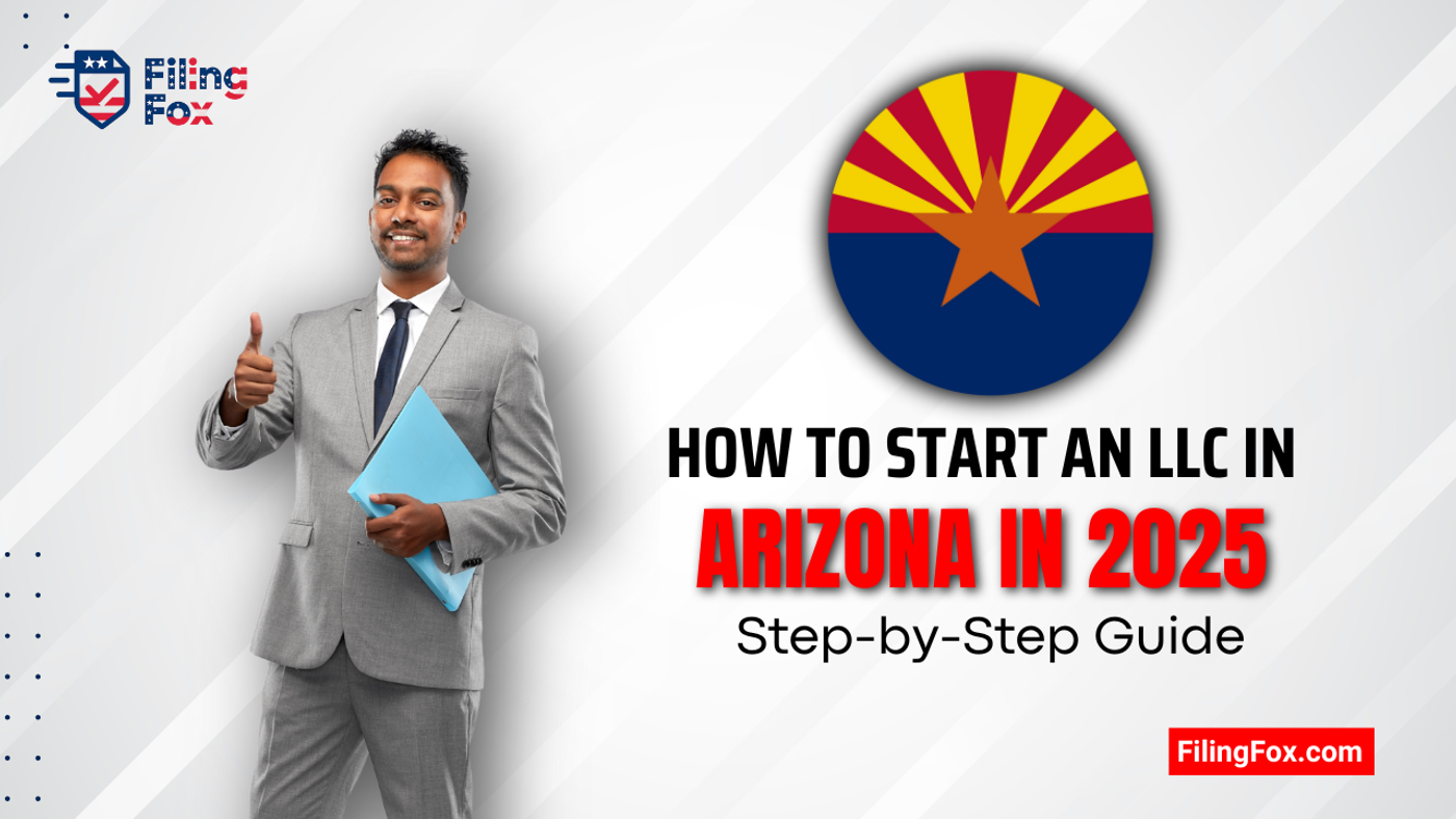 How to Start an LLC in Arizona in 2025: Step-by-Step Guide