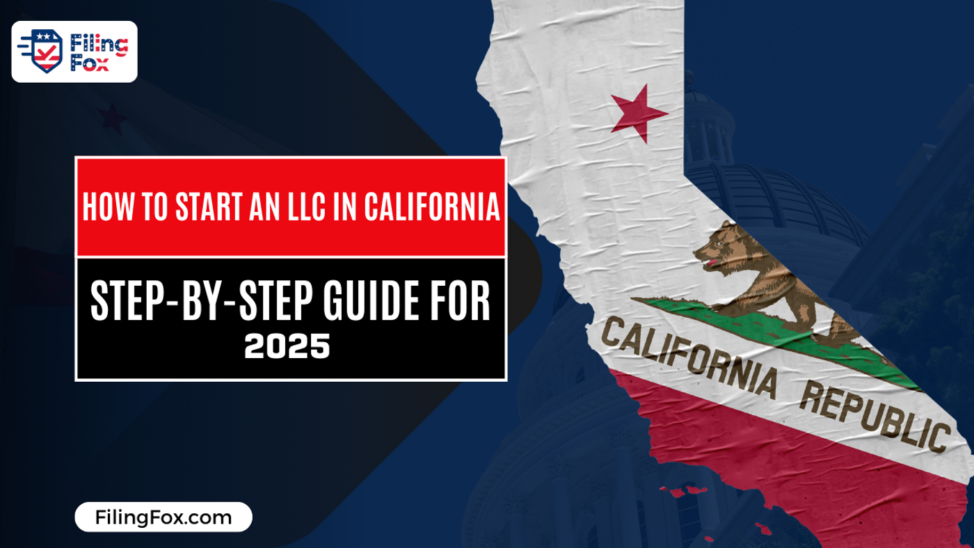 How to Start an LLC in California: Step-by-Step Guide for 2025