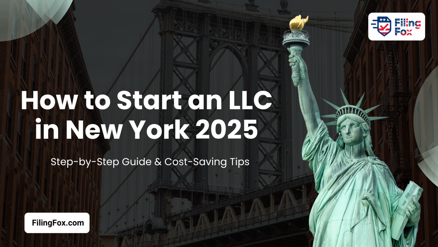 How to Start an LLC in New York 2025: Step-by-Step Guide & Cost-Saving Tips