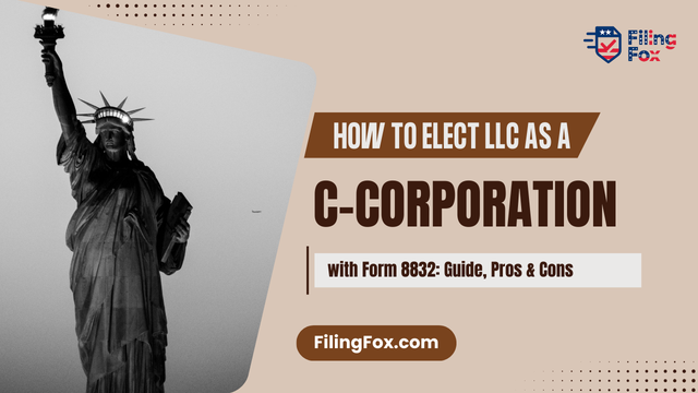 How to Elect LLC as a C-Corporation with Form 8832: Guide, Pros & Cons