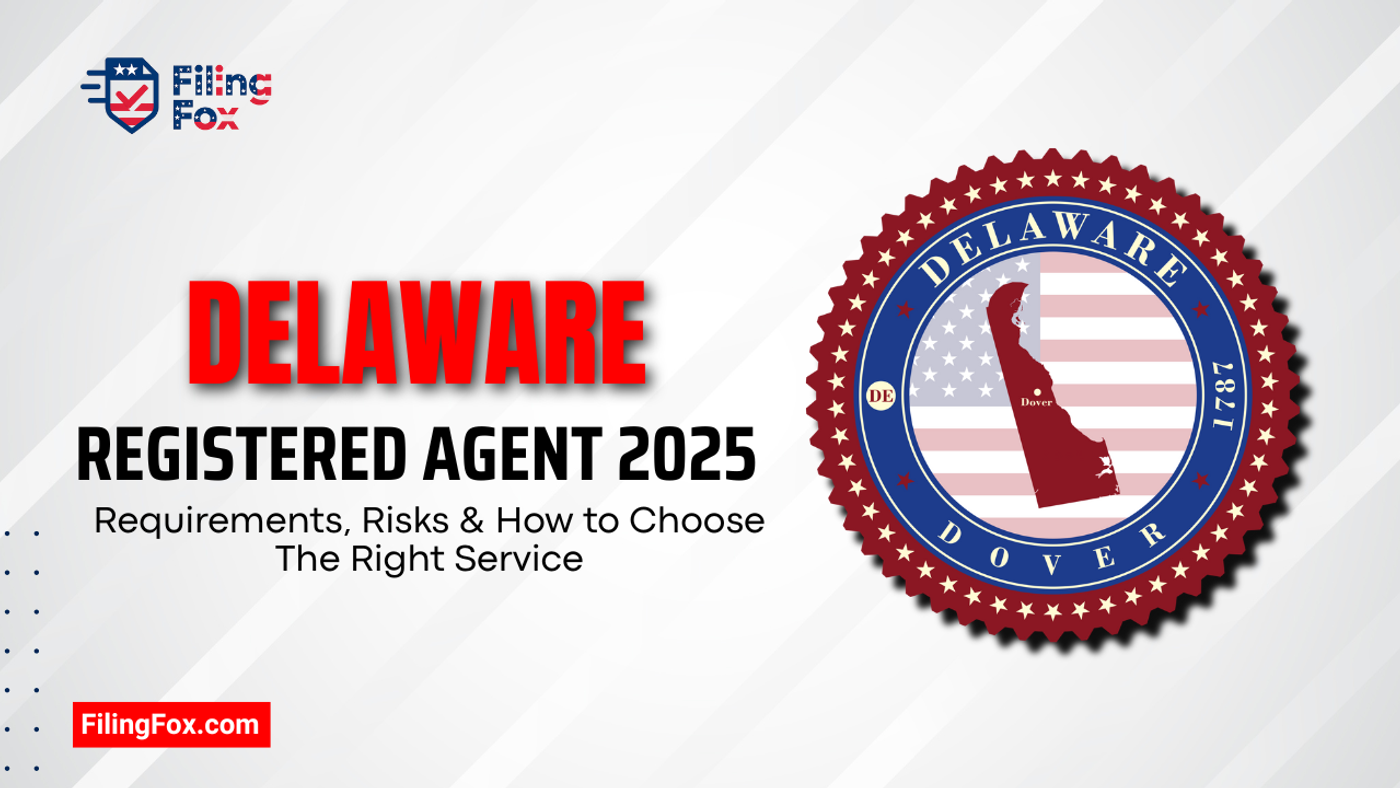 Delaware Registered Agent 2025: Requirements, Risks & How to Choose The Right Service