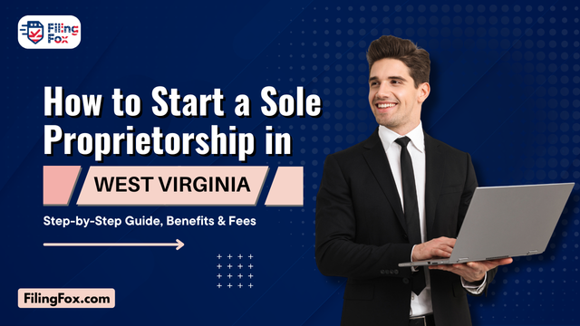 How to Start a Sole Proprietorship in West Virginia: Step-by-Step Guide, Benefits & Fees