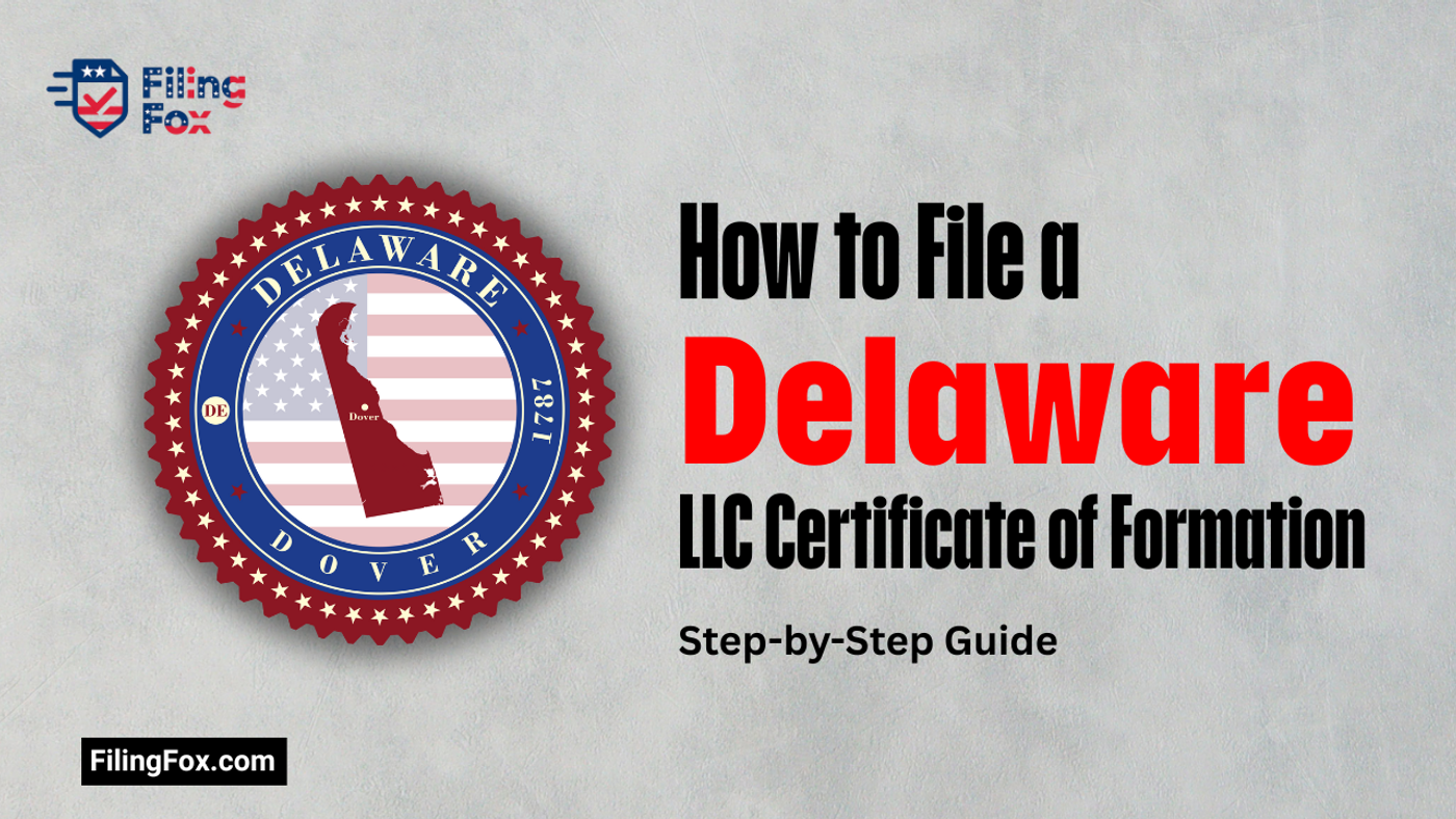 How to File a Delaware LLC Certificate of Formation: Step-by-Step Guide