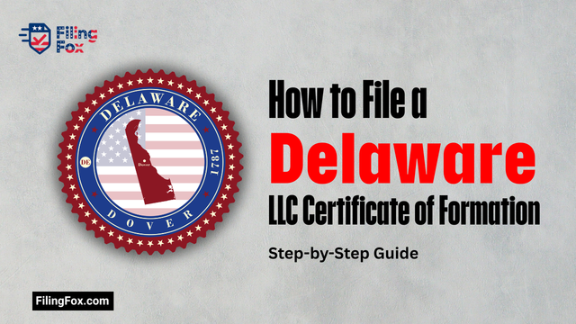 How to File a Delaware LLC Certificate of Formation: Step-by-Step Guide