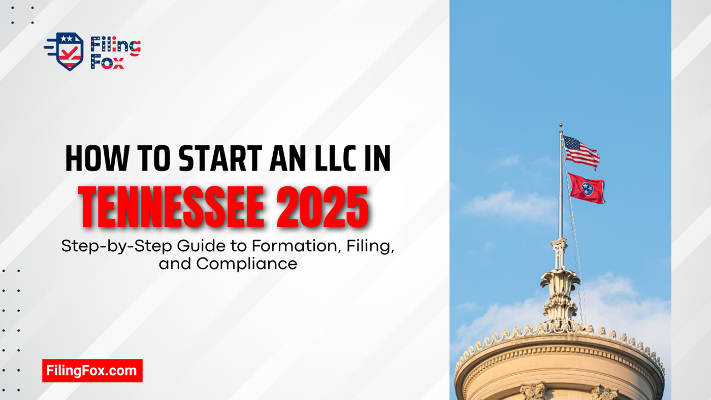 How to Start an LLC in Tennessee 2025: Step-by-Step Guide to Formation, Filing, and Compliance