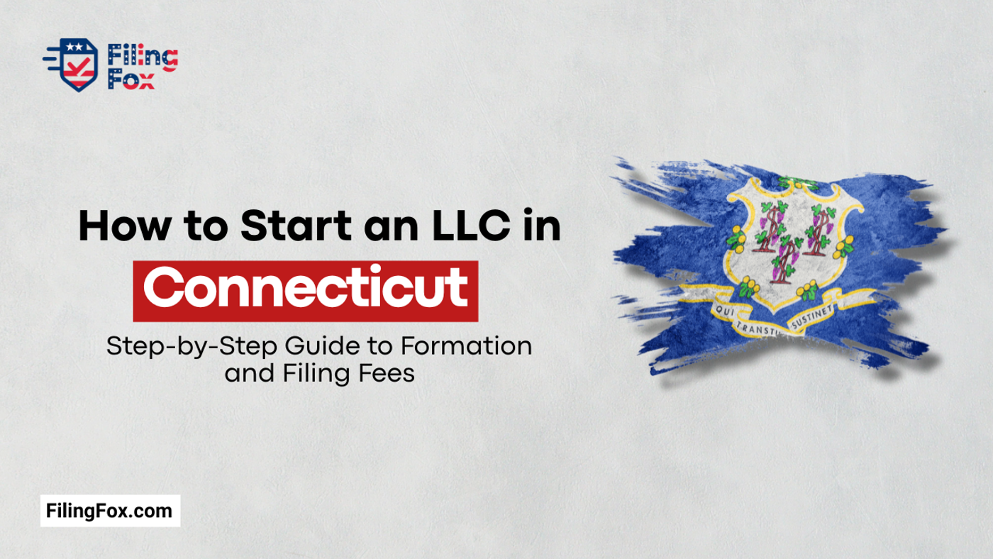 How to Start an LLC in Connecticut: Step-by-Step Guide to Formation and Filing Fees
