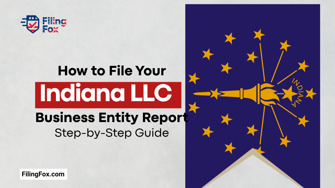 How to File Your Indiana LLC Business Entity Report: Step-by-Step Guide