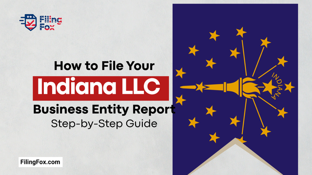 How to File Your Indiana LLC Business Entity Report: Step-by-Step Guide