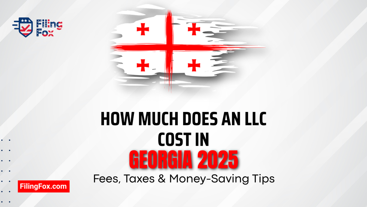 How Much Does an LLC Cost in Georgia 2025: Fees, Taxes & Money-Saving Tips