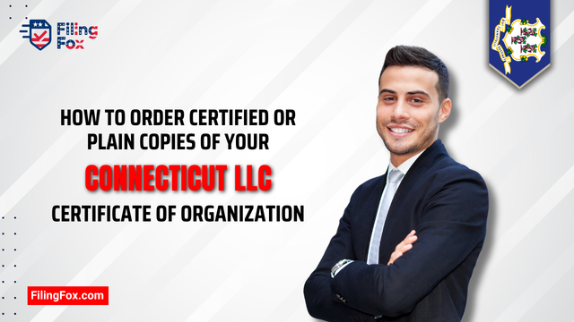 How to Order Certified or Plain Copies of Your Connecticut LLC Certificate of Organization