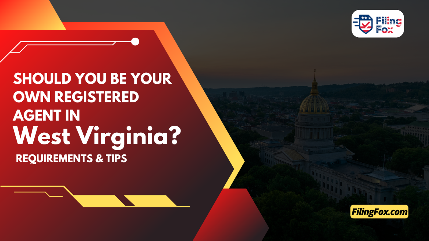 Should You Be Your Own Registered Agent in West Virginia? Requirements & Tips