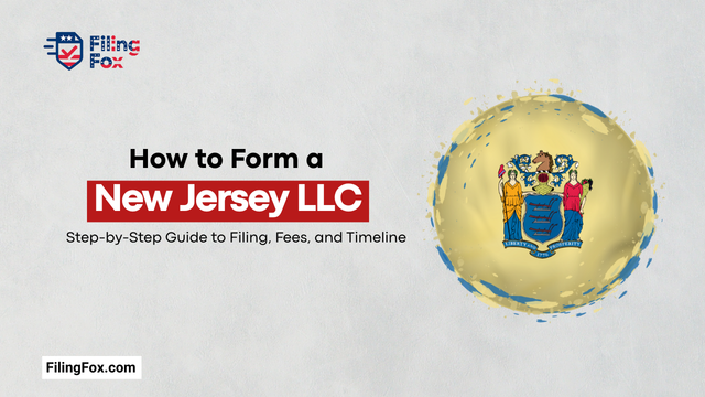 How to Form a New Jersey LLC: Step-by-Step Guide to Filing, Fees, and Timeline