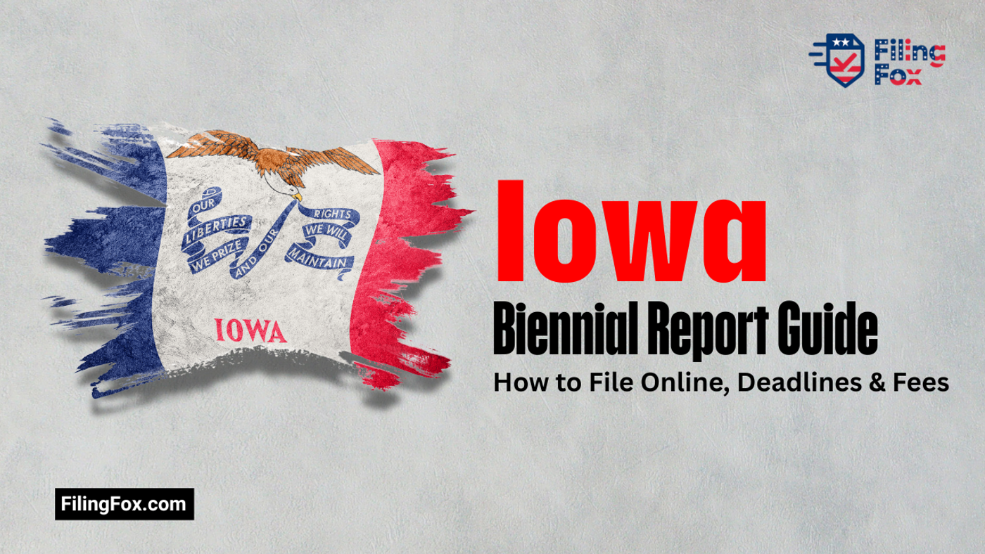 Iowa Biennial Report Guide: How to File Online, Deadlines & Fees