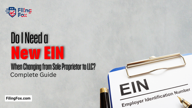 Do I Need a New EIN When Changing from Sole Proprietor to LLC? Complete Guide
