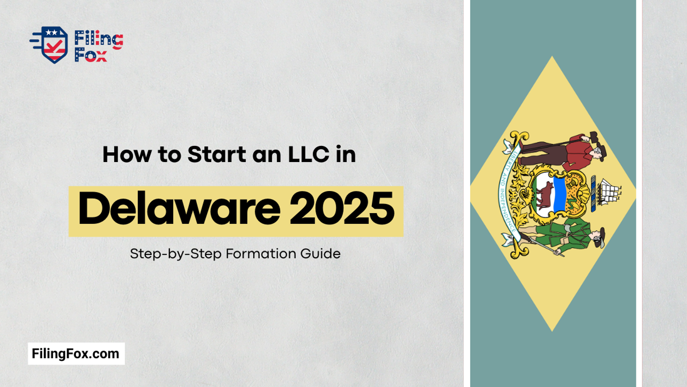 How to Start an LLC in Delaware 2025: Step-by-Step Formation Guide