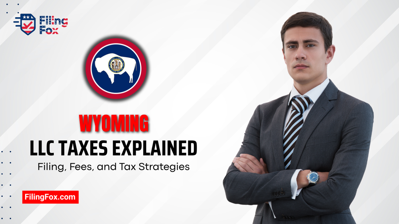 Wyoming LLC Taxes Explained: Filing, Fees, and Tax Strategies