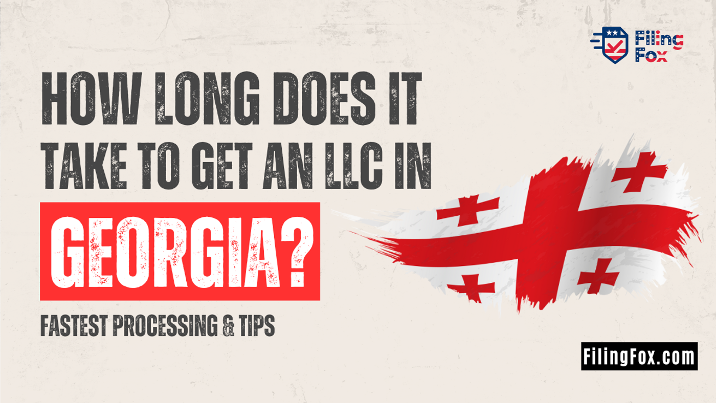 How Long Does It Take to Get an LLC in Georgia? Fastest Processing & Tips