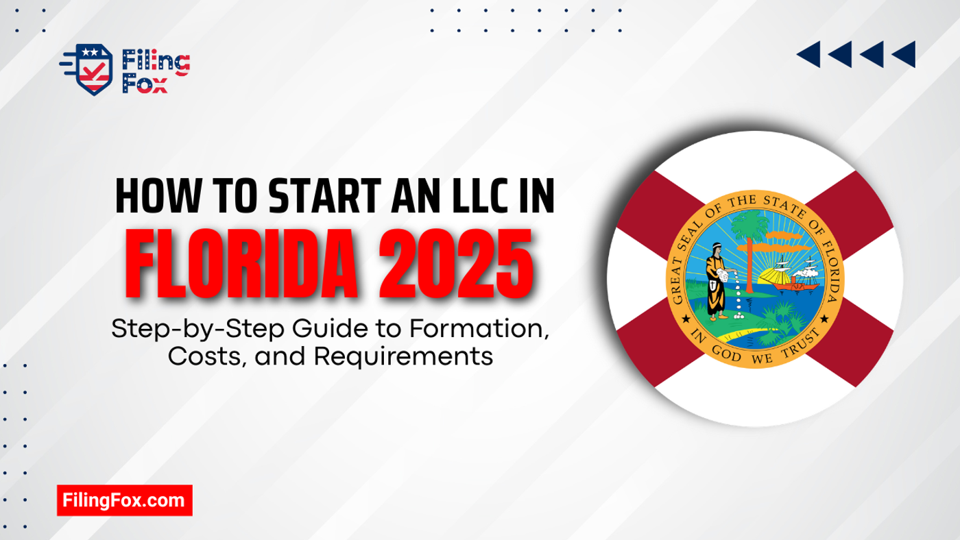 How to Start an LLC in Florida 2025: Step-by-Step Guide to Formation, Costs, and Requirements