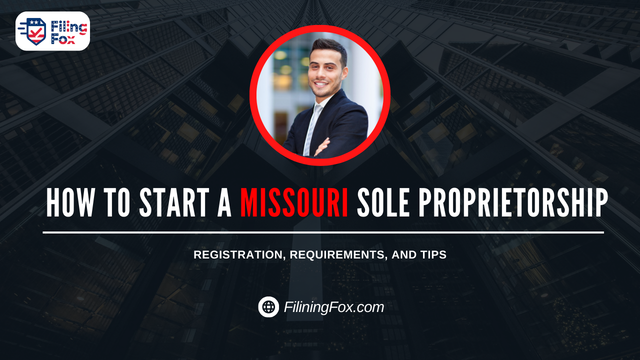 How to Start a Missouri Sole Proprietorship: Registration, Requirements, and Tips