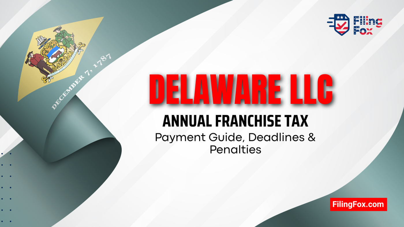 Delaware LLC Annual Franchise Tax: Payment Guide, Deadlines & Penalties