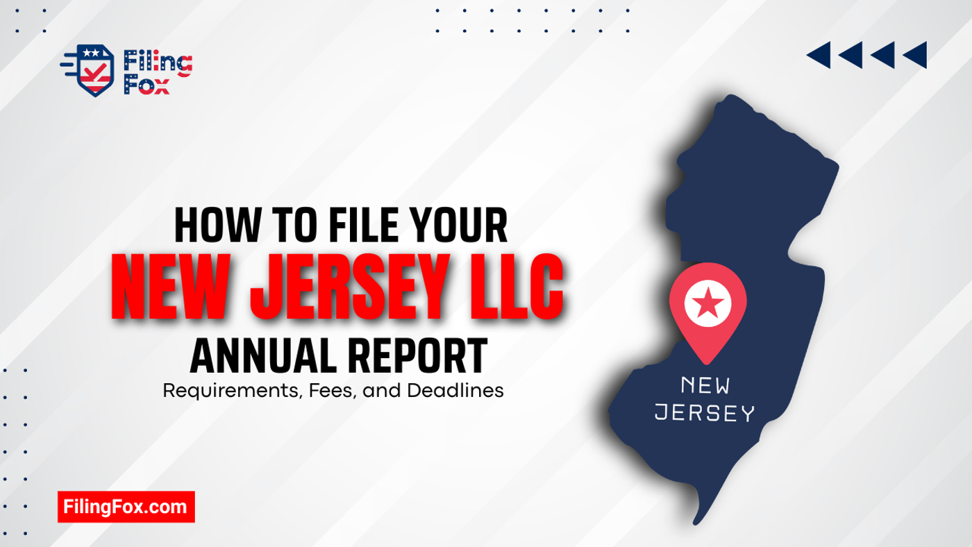 How to File Your New Jersey LLC Annual Report: Requirements, Fees, and Deadlines