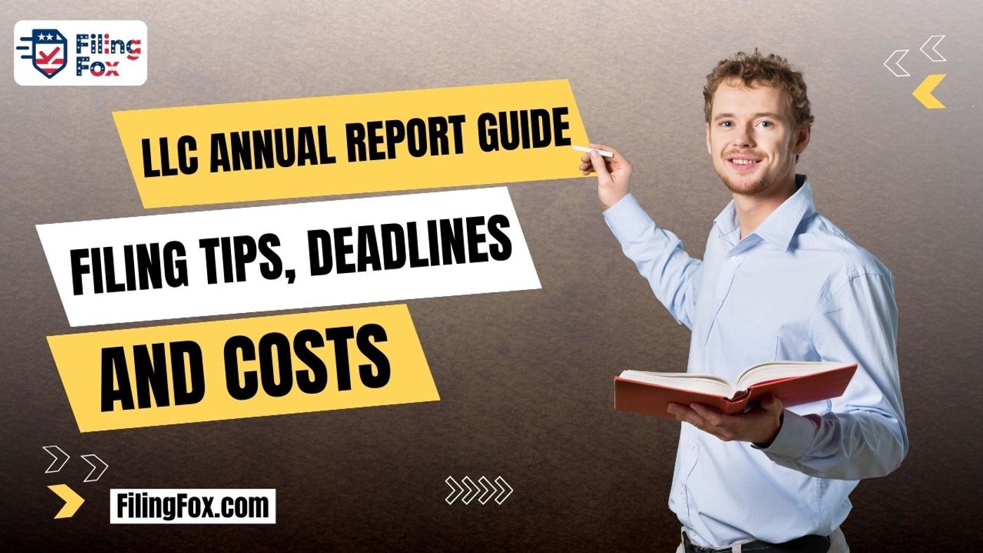 LLC Annual Report Guide: Filing Tips, Deadlines & Costs
