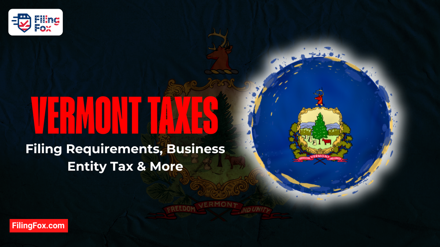 Vermont LLC Taxes: Filing Requirements, Business Entity Tax & More