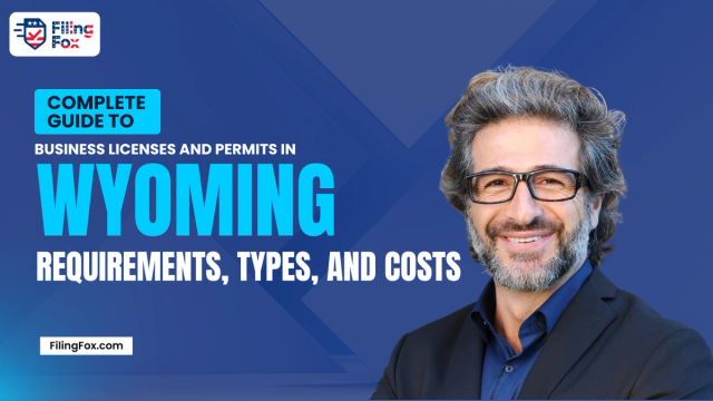 Complete Guide to Business Licenses and Permits in Wyoming: Requirements, Types, and Costs