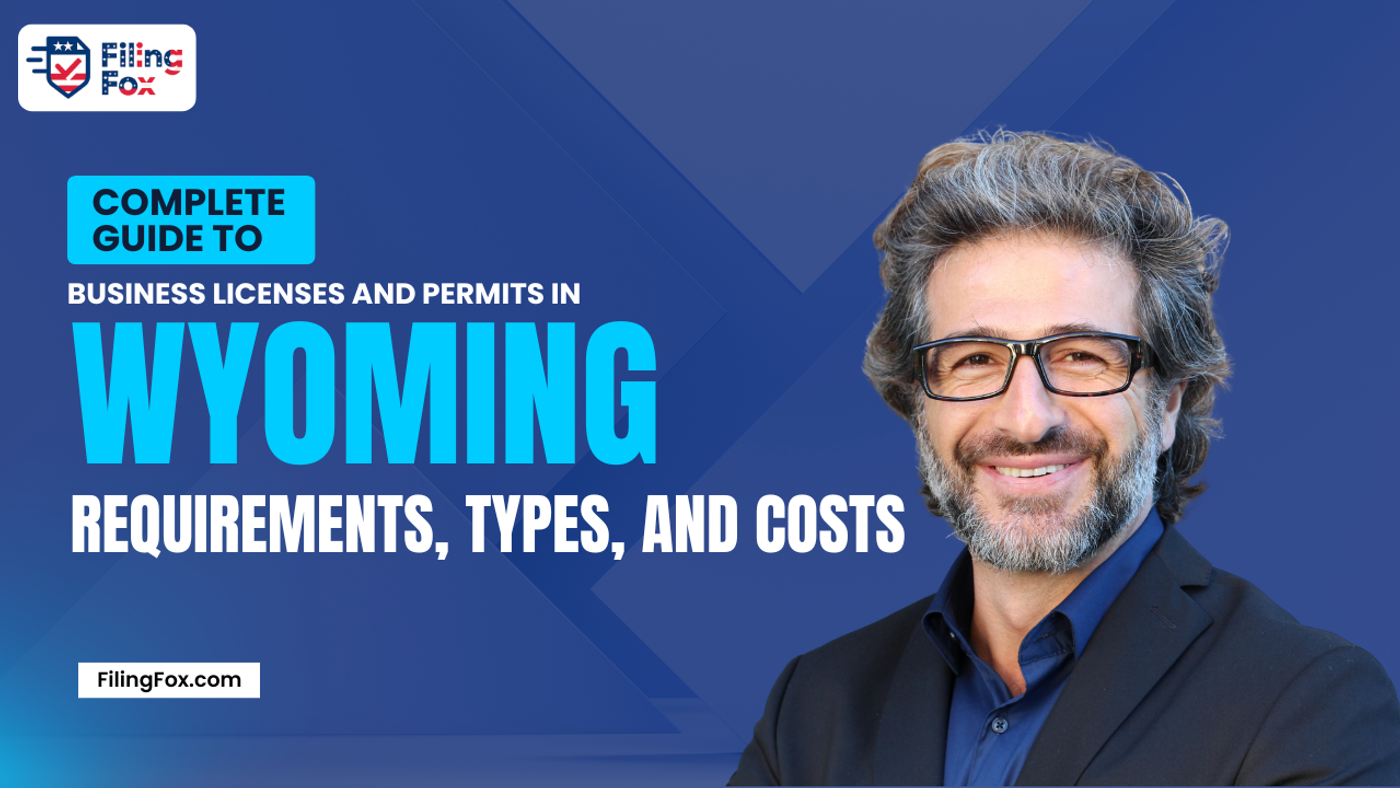 Complete Guide to Business Licenses and Permits in Wyoming: Requirements, Types, and Costs