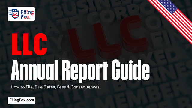 LLC Annual Report Guide: How to File, Due Dates, Fees & Consequences