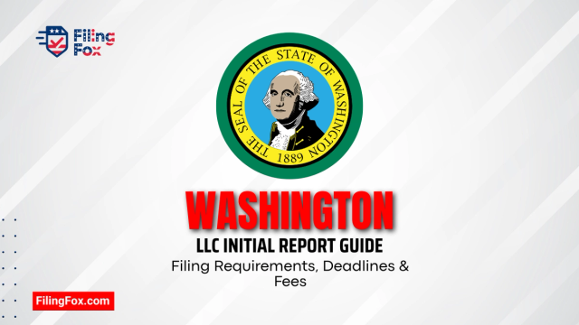 Washington LLC Initial Report Guide: Filing Requirements, Deadlines & Fees