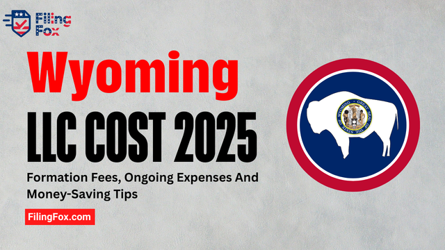 Wyoming LLC Cost 2025: Formation Fees, Ongoing Expenses & Money-Saving Tips