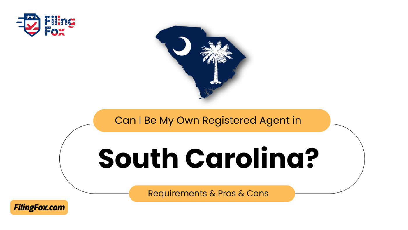 Can I Be My Own Registered Agent in South Carolina? Requirements & Pros & Cons