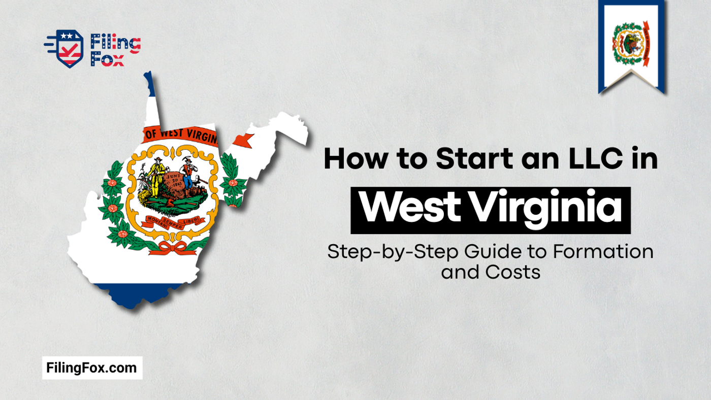 How to Start an LLC in West Virginia: Step-by-Step Guide to Formation and Costs