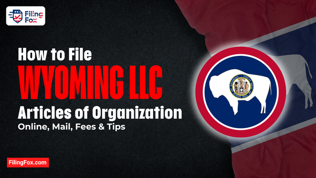 How to File Wyoming LLC Articles of Organization: Online, Mail, Fees & Tips