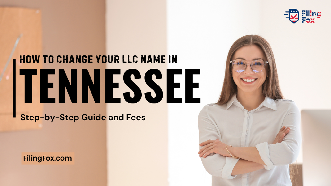 How to Change Your LLC Name in Tennessee: Step-by-Step Guide and Fees