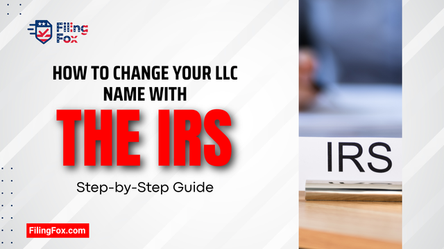 How to Change Your LLC Name with the IRS: Step-by-Step Guide