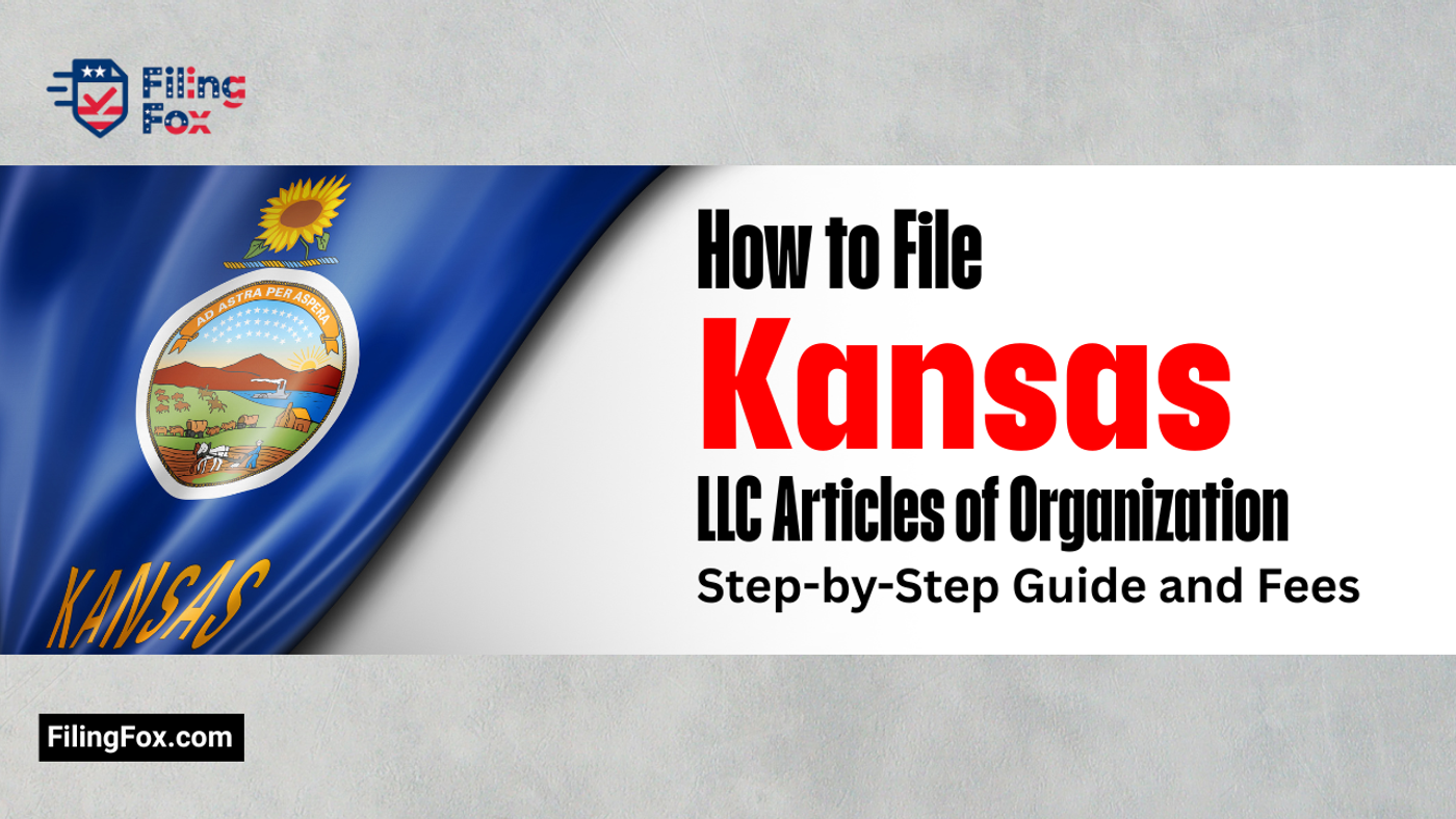 How to File Kansas LLC Articles of Organization: Step-by-Step Guide and Fees