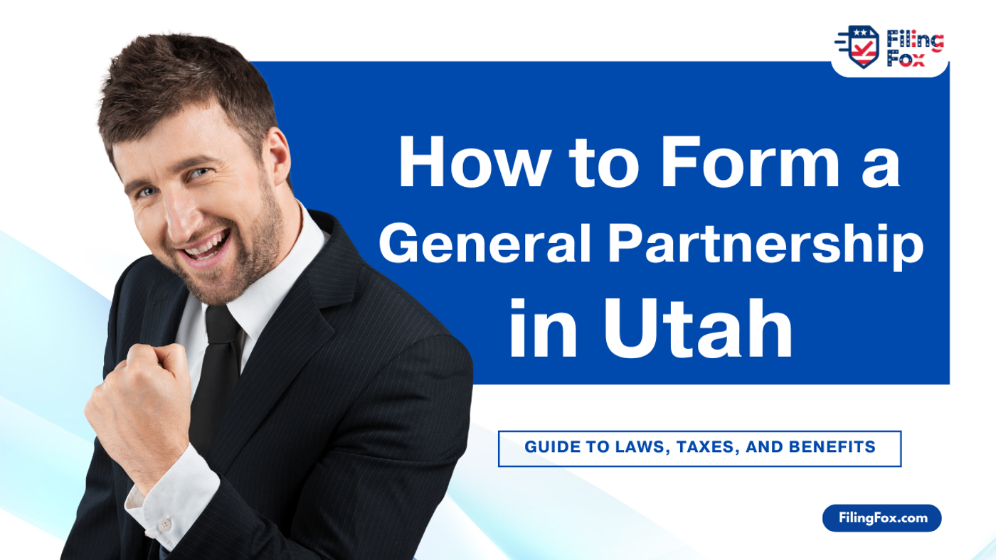 How to Form a General Partnership in Utah: Guide to Laws, Taxes, and Benefits