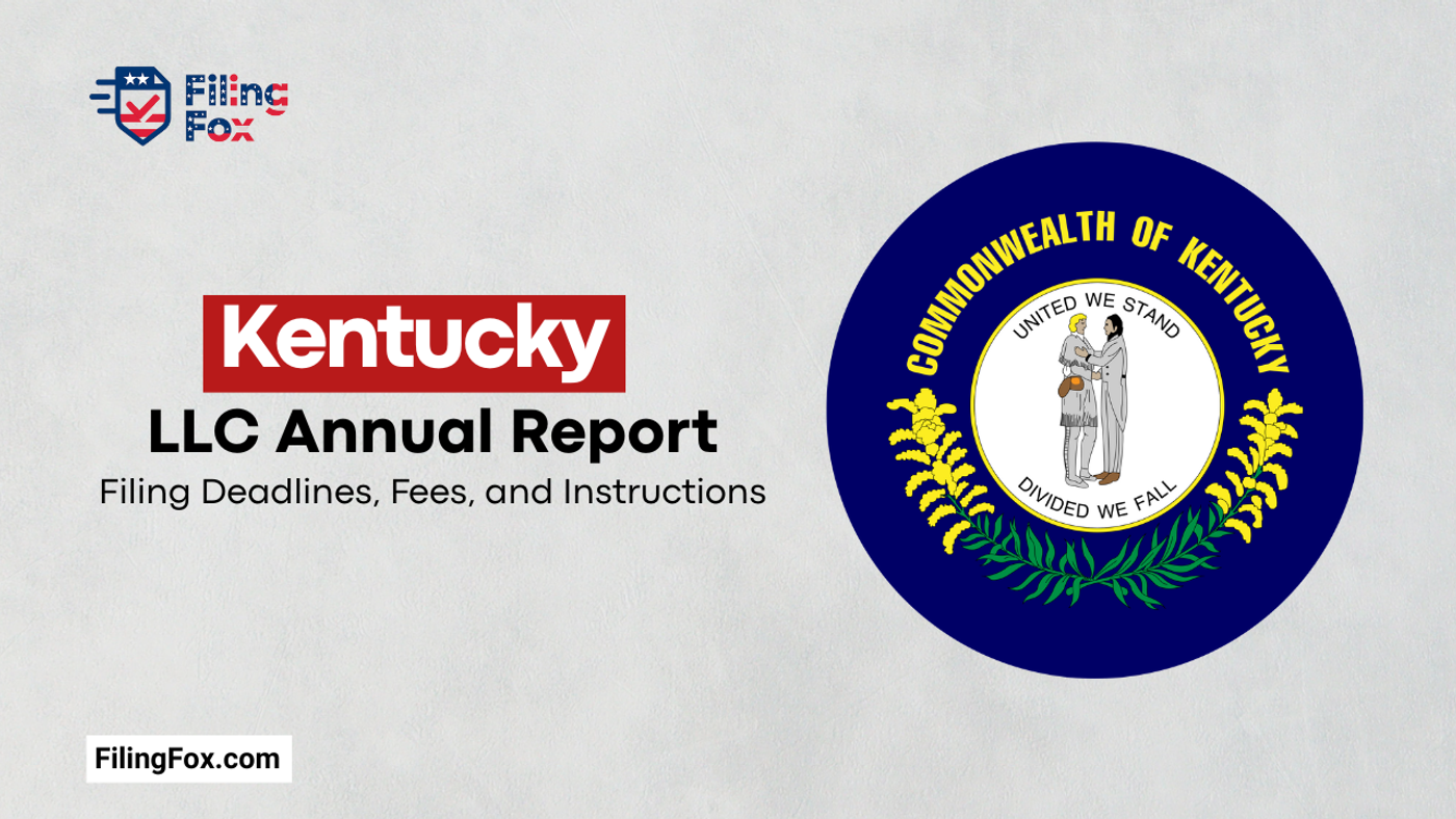 Kentucky LLC Annual Report: Filing Deadlines, Fees, and Instructions