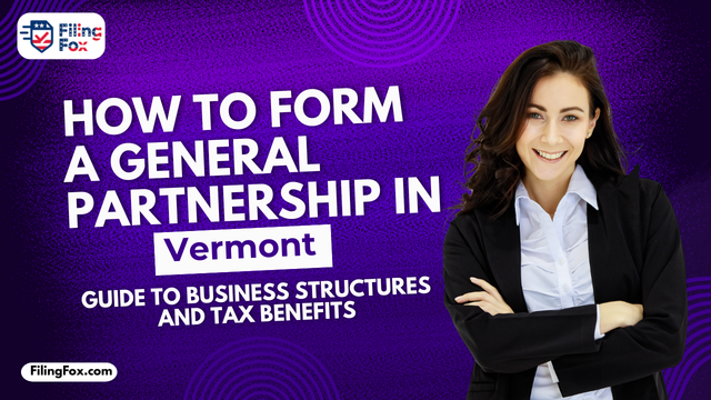 How to Form a General Partnership in Vermont: Guide to Business Structures and Tax Benefits