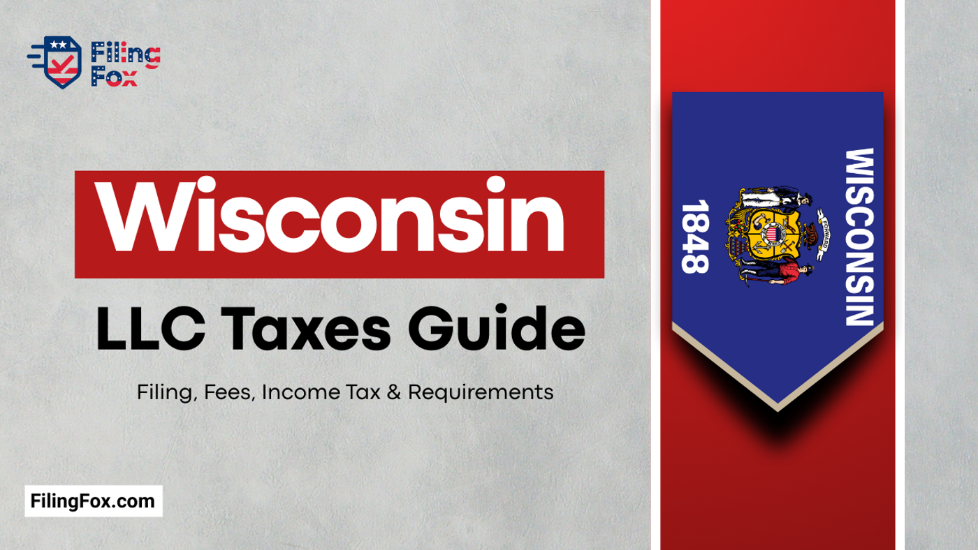 Wisconsin LLC Taxes Guide: Filing, Fees, Income Tax & Requirements