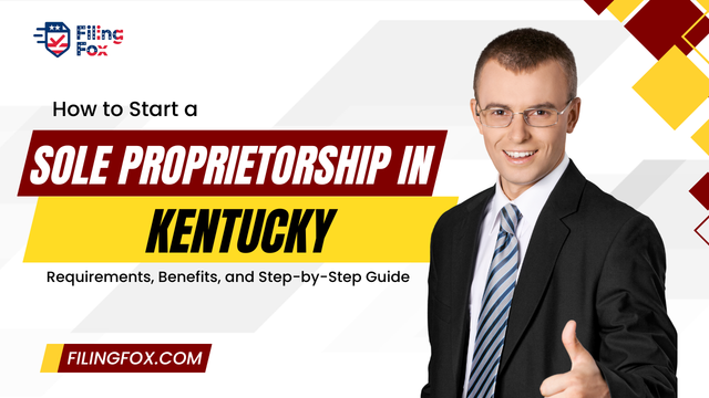 How to Start a Sole Proprietorship in Kentucky: Requirements, Benefits, and Step-by-Step Guide
