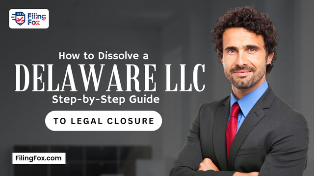 How to Dissolve a Delaware LLC: Step-by-Step Guide to Legal Closure