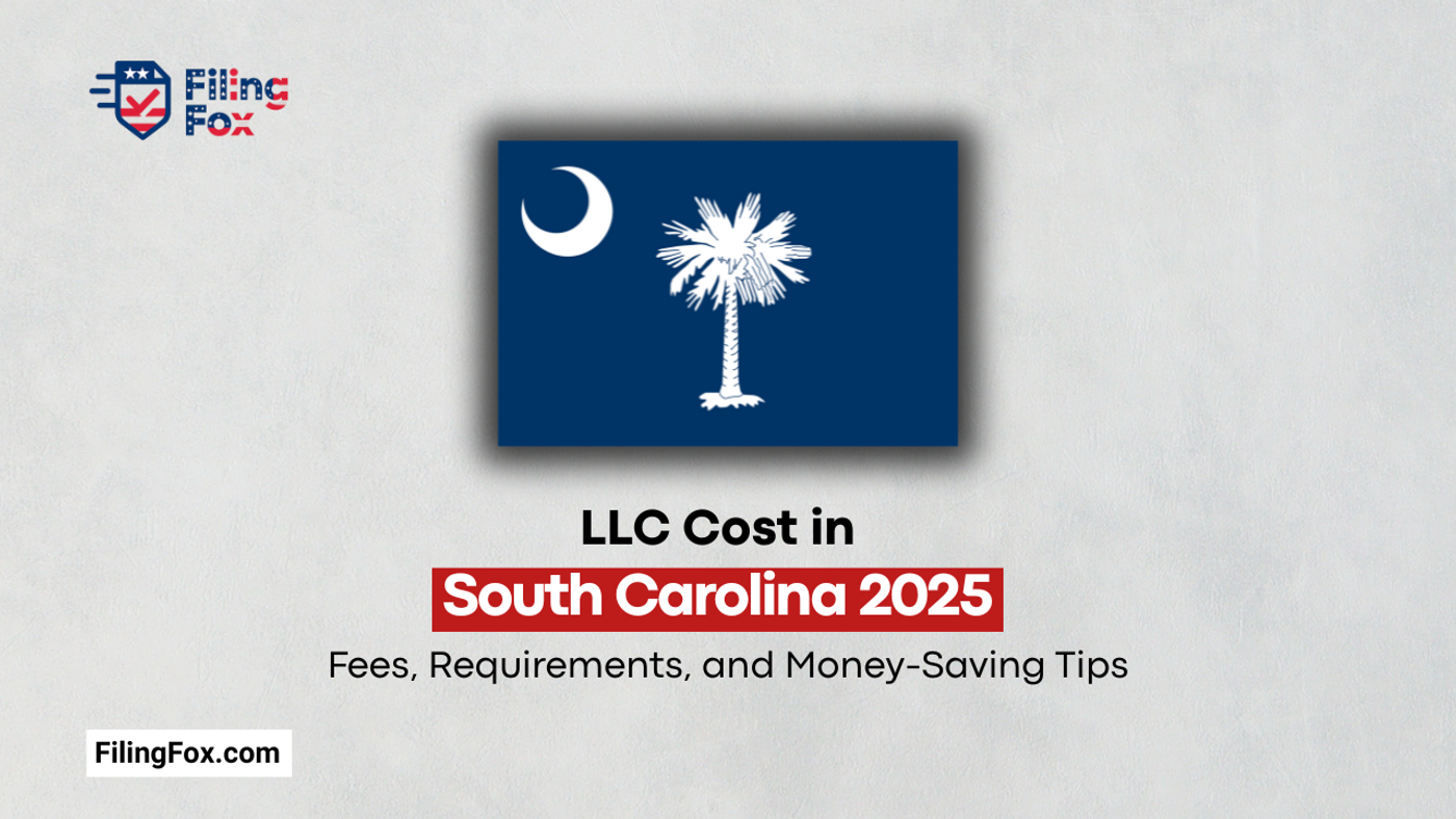 LLC Cost in South Carolina 2025: Fees, Requirements, and Money-Saving Tips